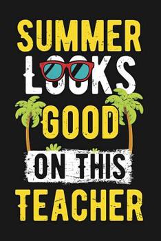 Paperback Summer Looks Good On This Teacher: Beach Travel Tropical Journal for Women to Write In, Teen Women Girl Writing Book 6x9 100 pages Lined Interiors wit Book