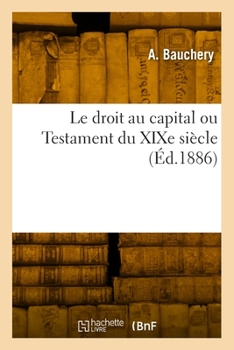 Paperback Le Droit Au Capital Ou Testament Du XIXe Siècle [French] Book