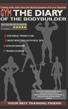 Paperback THE DIARY OF THE BODYBUILDER - Training cards, daily notes and physical progress all at your fingertips: Your Best Training Friend - The Best Diary fo Book