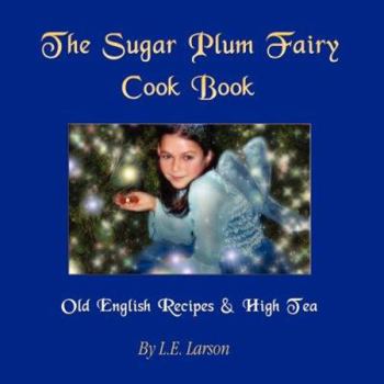 Paperback The Sugar Plum Fairy Cook Book - Old English Recipes & High Tea Book