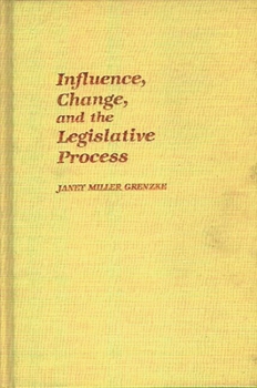 Influence, Change, and the Legislative Process - Book #89 of the Contributions in Political Science