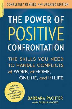 Paperback The Power of Positive Confrontation: The Skills You Need to Handle Conflicts at Work, at Home, Online, and in Life, Completely Revised and Updated Edi Book