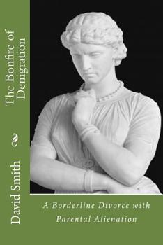 Paperback The Bonfire of Denigration: A Borderline Divorce with Parental Alienation Book
