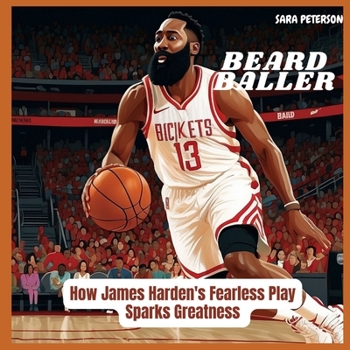 Paperback Beard Baller: How James Harden's Fearless Play Sparks Greatness Book