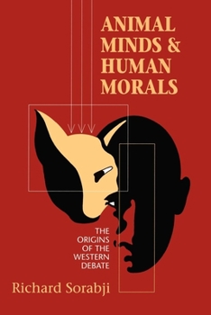 Animal Minds and Human Morals: The Origins of the Western Debate - Book  of the Cornell Studies in Classical Philology