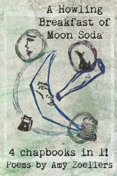 Paperback A Howling Breakfast of Moon Soda: 4 Chapbooks in 1! Book