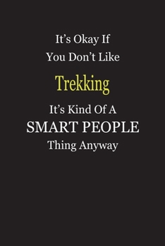 It's Okay If You Don't Like Trekking It's Kind Of A Smart People Thing Anyway: Blank Lined Notebook Journal Gift Idea