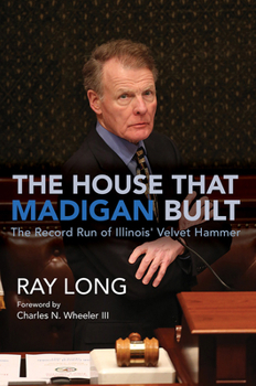 Paperback The House That Madigan Built: The Record Run of Illinois' Velvet Hammer Book