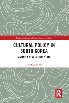 Paperback Cultural Policy in South Korea: Making a New Patron State Book