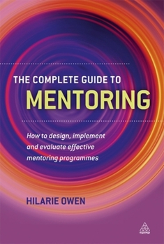 Paperback The Complete Guide to Mentoring: How to Design, Implement and Evaluate Effective Mentoring Programmes Book