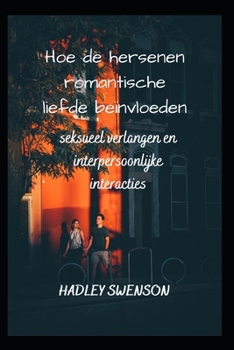 Hoe De Hersenen Romantische Liefde: beïnvloeden seksueel verlangen en interpersoonlijke interacties