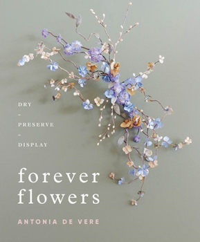 Hardcover Forever Flowers: Dry, Preserve, Display Book