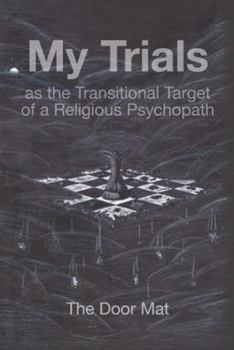 Paperback My Trials: as the Transitional Target of a Religious Psychopath Book