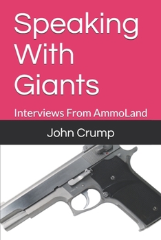 Paperback Speaking With Giants: Interviews From AmmoLand Book