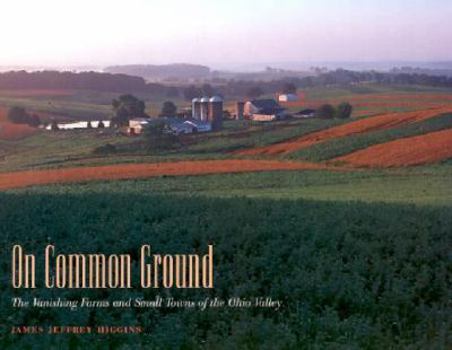 Hardcover On Common Ground: The Vanishing Farms and Small Towns of the Ohio Valley Book