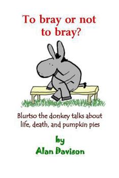 Paperback To bray or not to bray: Blurtso the donkey talks about life, death and pumpkin pies Book