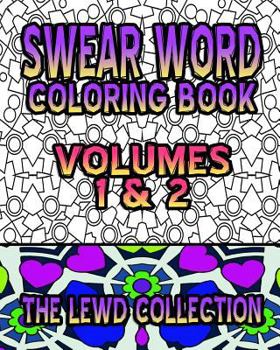 Paperback Swear Word Coloring Book: The Lewd Collection (Volumes 1 & 2) Book