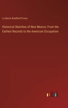 Hardcover Historical Sketches of New Mexico: From the Earliest Records to the American Occupation Book