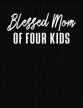Blessed Mom Of Four Kids: Journal Gift Book for Mother - 110 Page Blank Lined Diary