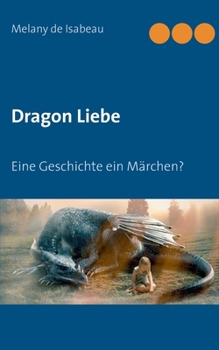 Paperback Dragon Liebe: Eine Geschichte ein Märchen? [German] Book