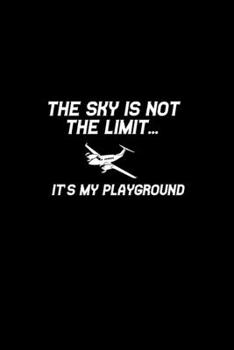 The sky is not the limit... It's my playground: 110 Game Sheets - 660 Tic-Tac-Toe Blank Games Soft Cover Book for Kids Traveling & Summer Vacations 6 x 9 in 15.24 x 22.86 cm Single Player Funny Great 