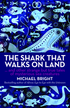 Hardcover The Shark That Walks on Land: And Other Strange But True Tales of Mysterious Sea Creatures Book