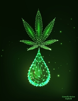 Cannabis Review Logbook: Marijuana Journal Record book Keep Track of Your Favorite Cannabis Strains, Pot Enjoyed & Weed Smoked: Medical Marijuana Gift Notebook 8.5*11 inch