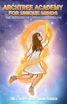 Archtree Academy For Unique Minds: The Mystery of Gwendolyn Sallow