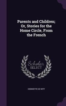 Hardcover Parents and Children; Or, Stories for the Home Circle, From the French Book