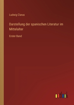 Paperback Darstellung der spanischen Literatur im Mittelalter: Erster Band [German] Book