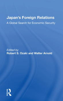 Japan's Foreign Relations: A Global Search for Economic Security