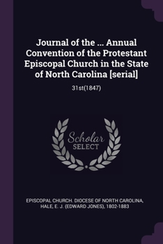 Journal of the ... Annual Convention of the Protestant Episcopal Church in the State of North Carolina [serial]: 31st(1847)