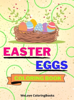 Easter Eggs Coloring Book: Cute Easter Eggs Coloring Book Easter Eggs Coloring Pages for Kids 25 Incredibly Cute and Lovable Easter Eggs Designs
