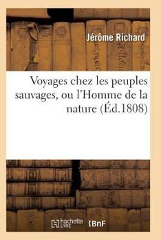 Paperback Voyages Chez Les Peuples Sauvages, Ou l'Homme de la Nature. Edition 2, Tome 3, Volume 3 [French] Book
