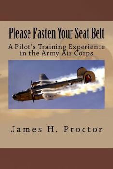 Paperback Please Fasten Your Seat Belt: A Pilot's Training Experience in the Army Air Corps Book