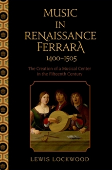 Paperback Music in Renaissance Ferrara 1400-1505: The Creation of a Musical Center in the Fifteenth Century Book