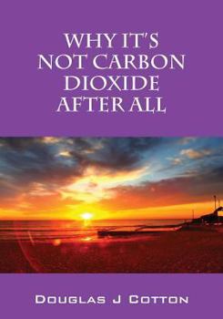 Paperback Why It's Not Carbon Dioxide After All Book