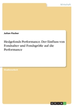 Paperback Hedgefonds Performance. Der Einfluss von Fondsalter und Fondsgröße auf die Performance [German] Book
