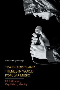 Paperback Trajectories and Themes in World Popular Music: Globalization, Capitalism, Identity Book
