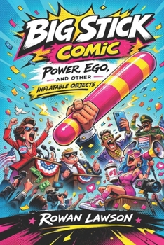 Paperback Big Stick Comic by Rowan Lawson: Power, Ego, and Other Inflatable Objects Book