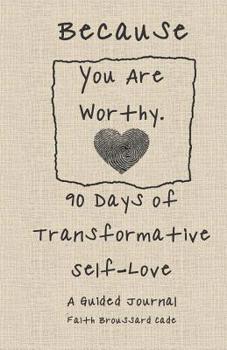 Paperback Because You Are Worthy: 90 Days of Transformative Self Love: A Guided Journal Book