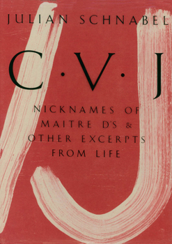 Paperback Julian Schnabel: Cvj: Nicknames of Maitre D's & Other Excerpts from Life, Study Edition Book
