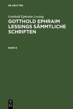 Hardcover Gotthold Ephraim Lessing: Gotthold Ephraim Lessings Sämmtliche Schriften. Band 6 [German] Book