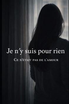 Paperback Je n'y suis pour rien: Ce n'était pas de l'amour [French] Book