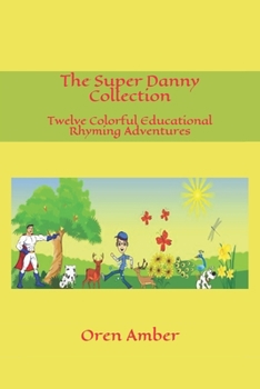 Paperback The Super Danny Collection: Twelve Colorful Educational Rhyming Adventures in One Exciting Volume. Book