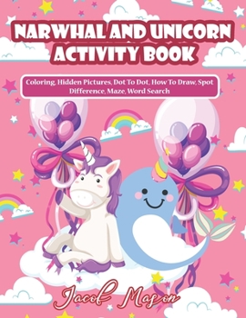 Paperback Narwhal And Unicorn Activity Book: Unicorn Books for Girls, Coloring, Hidden Pictures, Dot To Dot, How To Draw, Spot Difference, Maze, Word Search Book