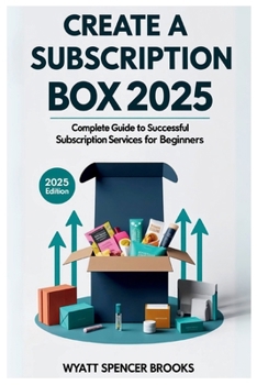 Paperback Create a Subscription Box 2025: Complete Guide to Successful Subscription Services for Beginners Book