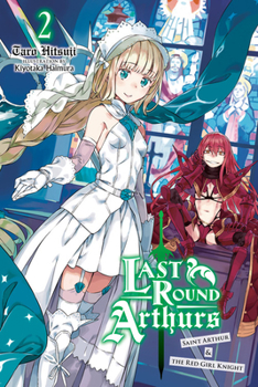 Last Round Arthurs, Vol. 2 (light novel): Saint Arthur  the Red Girl Knight - Book #2 of the  