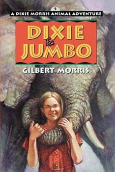 Dixie & Jumbo (Dixie Morris Animal Adventure , No 1) - Book #1 of the Dixie Morris Animal Adventures
