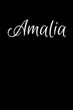 Amalia: Notebook Journal for Women or Girl with the name Amalia - Beautiful Elegant Bold & Personalized Gift - Perfect for Leaving Coworker Boss ... or Graduation - 6x9 Diary or A5 Notepad.